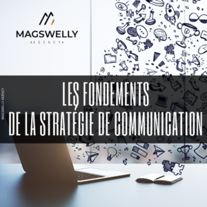 Les fondements de la stratégie de communication MAGSWELLY AGENCY